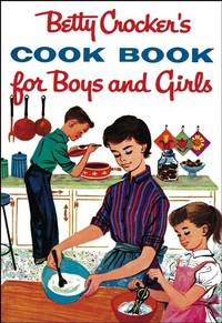 Betty Crocker's Cook Book for Boys and Girls (1957 Facsimile Edition)