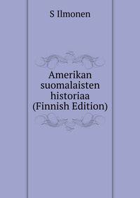 Amerikan suomalaisten historiaa (Finnish Edition)