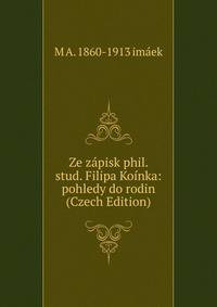 Ze zapisk phil. stud. Filipa Koinka: pohledy do rodin (Czech Edition)