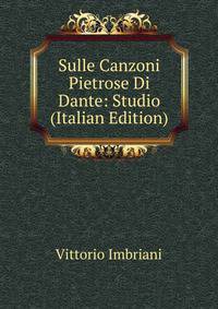Sulle Canzoni Pietrose Di Dante: Studio (Italian Edition)