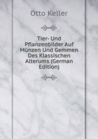 Tier- Und Pflanzenbilder Auf Munzen Und Gemmen Des Klassischen Alterums (German Edition)