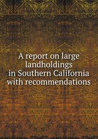 A report on large landholdings in Southern California with recommendations