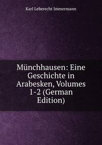 Munchhausen: Eine Geschichte in Arabesken, Volumes 1-2 (German Edition)
