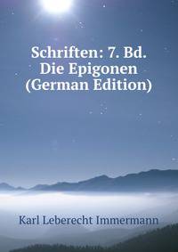 Schriften: 7. Bd. Die Epigonen (German Edition)