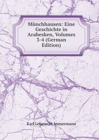 Munchhausen: Eine Geschichte in Arabesken, Volumes 3-4 (German Edition)