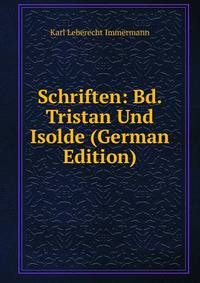 Schriften: Bd. Tristan Und Isolde (German Edition)
