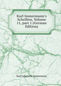 Karl Immermann's Schriften, Volume 11, part 1 (German Edition)