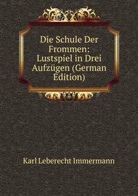 Die Schule Der Frommen: Lustspiel in Drei Aufzugen (German Edition)
