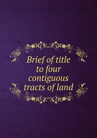 Brief of title to four contiguous tracts of land