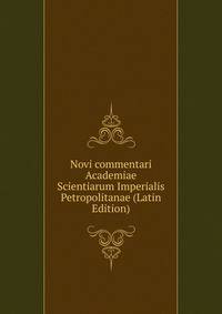 Novi commentari Academiae Scientiarum Imperialis Petropolitanae (Latin Edition)