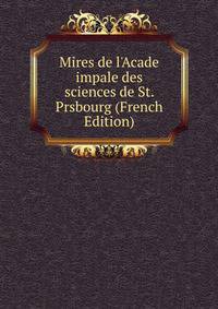 Mires de l'Acade impale des sciences de St. Prsbourg (French Edition)