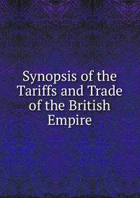 Synopsis of the Tariffs and Trade of the British Empire