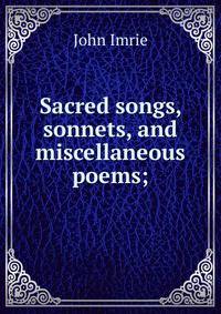 Sacred songs, sonnets, and miscellaneous poems;
