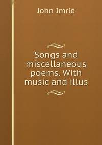 Songs and miscellaneous poems. With music and illus