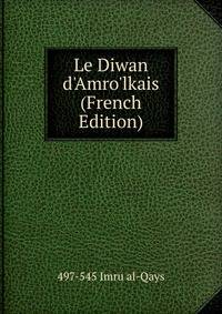 Le Diwan d'Amro'lkais (French Edition)