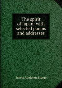 The spirit of Japan: with selected poems and addresses