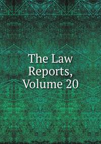 The Law Reports, Volume 20