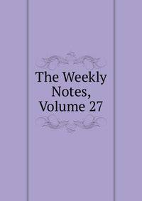 The Weekly Notes, Volume 27