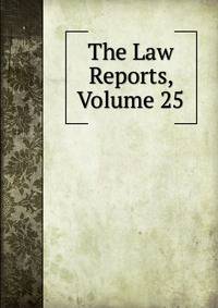The Law Reports, Volume 25
