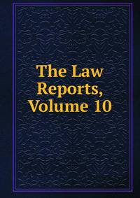 The Law Reports, Volume 10