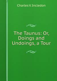 The Taunus: Or, Doings and Undoings, a Tour