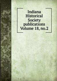 Indiana Historical Society publications Volume 18, no.2