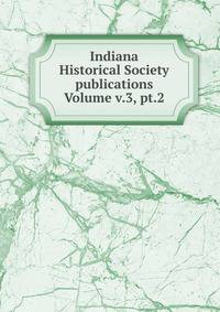 Indiana Historical Society publications Volume v.3, pt.2