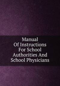 Manual Of Instructions For School Authorities And School Physicians