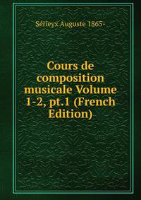 Cours de composition musicale Volume 1-2, pt.1 (French Edition)