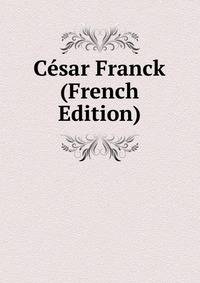 Cesar Franck (French Edition)