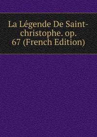 La Legende De Saint-christophe. op. 67 (French Edition)