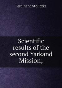 Scientific results of the second Yarkand Mission;