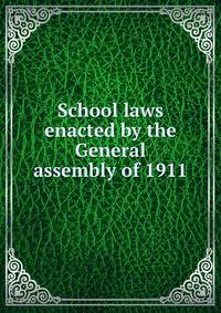 School laws enacted by the General assembly of 1911