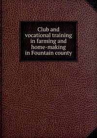 Club and vocational training in farming and home-making in Fountain county