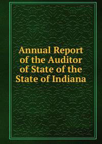 Annual Report of the Auditor of State of the State of Indiana