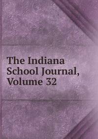 The Indiana School Journal, Volume 32
