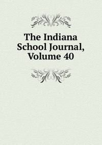 The Indiana School Journal, Volume 40