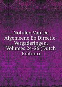 Notulen Van De Algemeene En Directie-Vergaderingen, Volumes 24-26 (Dutch Edition)