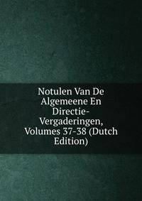 Notulen Van De Algemeene En Directie-Vergaderingen, Volumes 37-38 (Dutch Edition)