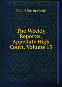 The Weekly Reporter, Appellate High Court, Volume 15