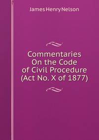 Commentaries On the Code of Civil Procedure (Act No. X of 1877)