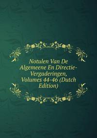 Notulen Van De Algemeene En Directie-Vergaderingen, Volumes 44-46 (Dutch Edition)