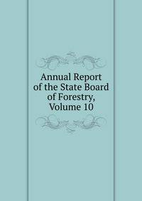Annual Report of the State Board of Forestry, Volume 10