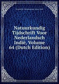 Natuurkundig Tijdschrift Voor Nederlandsch Indie, Volume 64 (Dutch Edition)