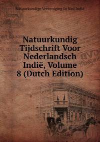 Natuurkundig Tijdschrift Voor Nederlandsch Indie, Volume 8 (Dutch Edition)