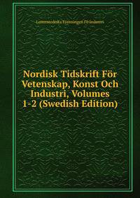 Nordisk Tidskrift For Vetenskap, Konst Och Industri, Volumes 1-2 (Swedish Edition)