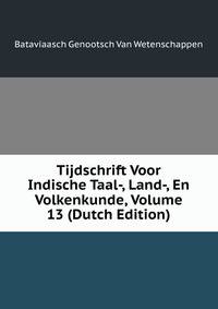 Tijdschrift Voor Indische Taal-, Land-, En Volkenkunde, Volume 13 (Dutch Edition)