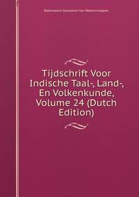 Tijdschrift Voor Indische Taal-, Land-, En Volkenkunde, Volume 24 (Dutch Edition)
