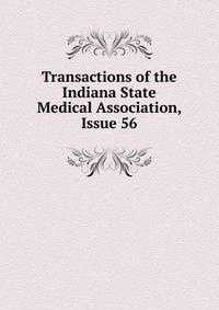 Transactions of the Indiana State Medical Association, Issue 56