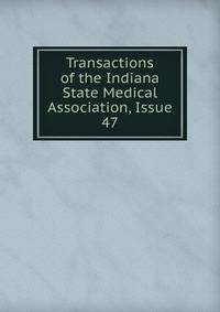 Transactions of the Indiana State Medical Association, Issue 47